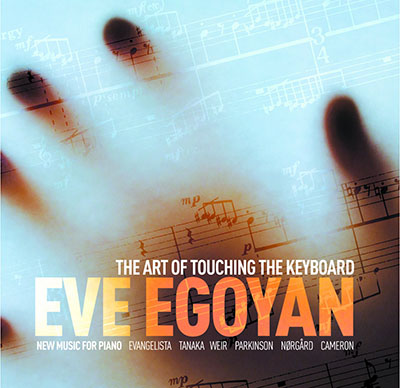The Art of Touching the Keyboard - Eve Egoyan, piano