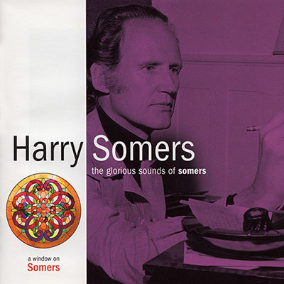 Harry Somers - The Glorious Sounds of Somers