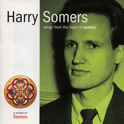 Harry Somers - Songs from the Heart of Somers