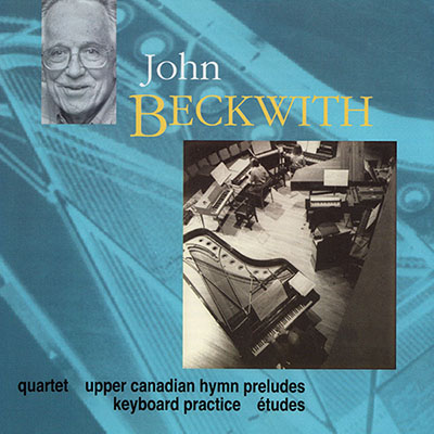 John Bechwith - quartet, upper canadian humn, preludes, keyboard practice, études