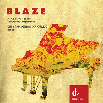 Blaze - Alice Ping Yee Ho, composer, Christina Petrowska Quilico, piano