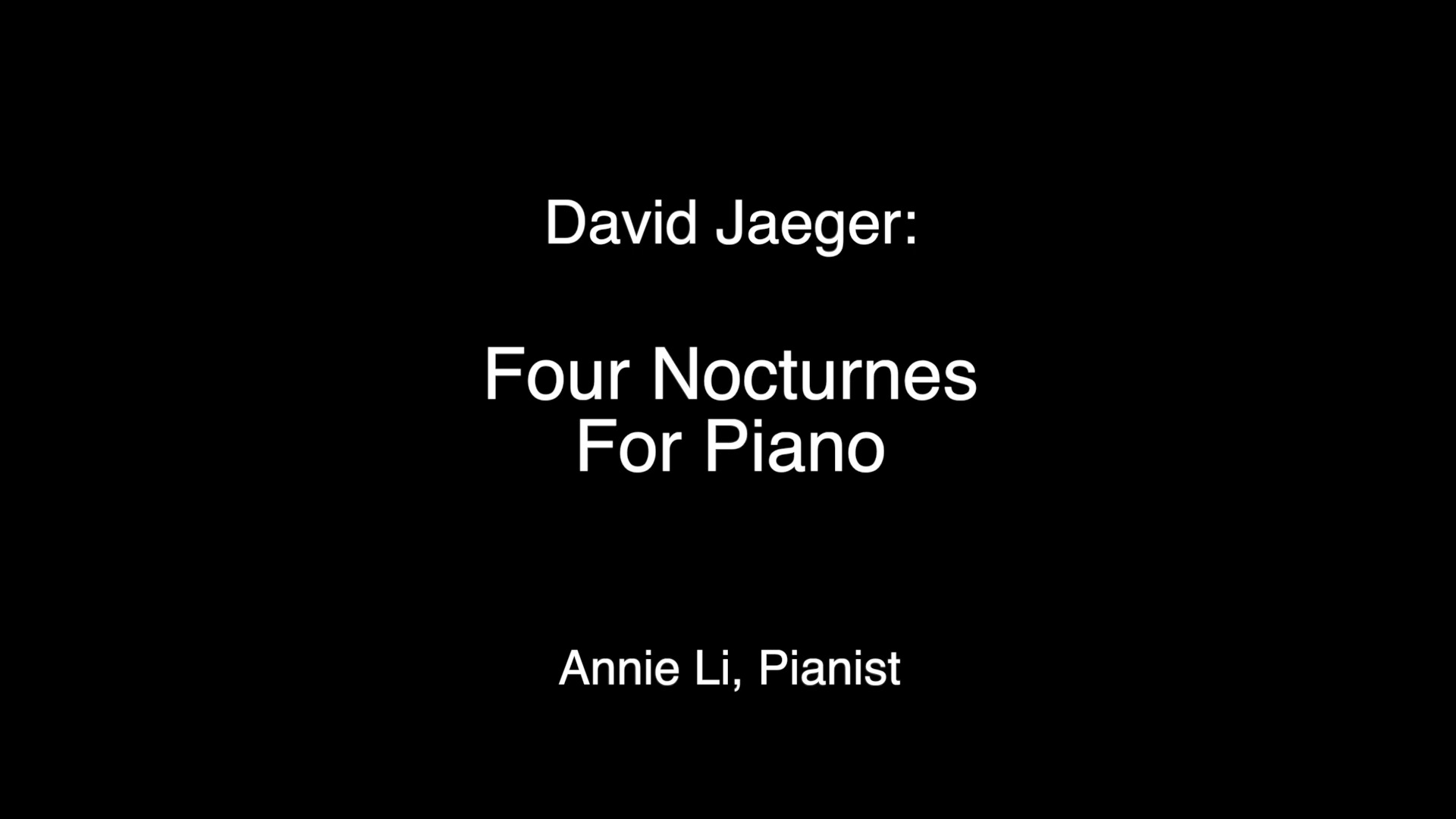 David Jaeger: Four Nocturnes for Piano - Annie Li, piano